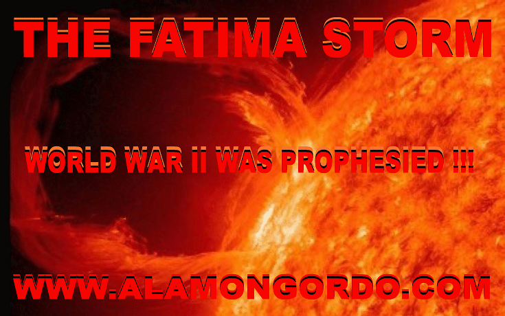 The Fatima Storm Three Secrets of Fatima Prophesied Fatima Secrets Preditions Visions Prophecies of World War II http://www.alamongordo.com