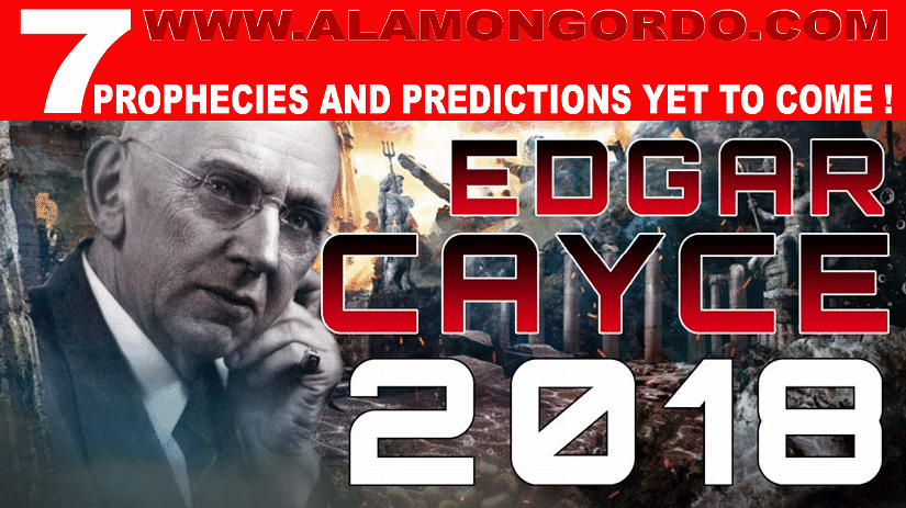 Prophecies for 2018 and the future by Edgar Cayce - http://www.alamongordo.com 