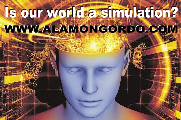 Is our world a simulation - http://www.alamongordo.com